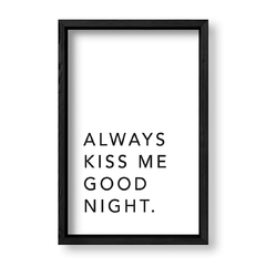 Imagen de Cuadro Always kiss me good night