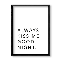 Imagen de Cuadro Always kiss me good night