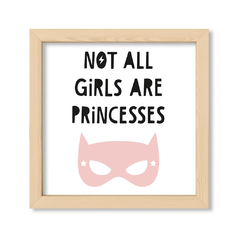 Cuadro Not al girls are princesses