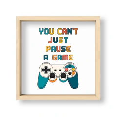 Gamer Vibes You Can't Just Pause a Game