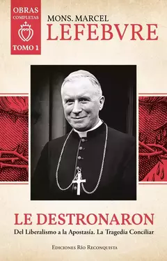 Le destronaron. Tomo 1 Obras Completas. Mons. Marcel Lefebvre TAPA BLANDA - comprar online