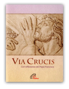 VIA CRUCIS - con reflexiones del Papa Francisco
