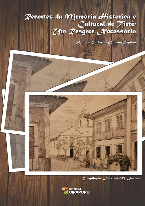Recortes da Memória Histórica e Cultural de Tietê: Um Resgate Necessário