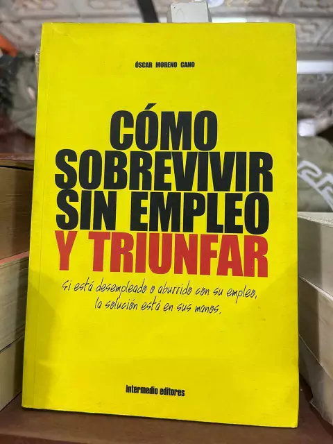 Cómo sobrevivir sin empleo y triunfar- Oscar Moreno Cano - Precio Libro - Intermedio editores - ISBN 9789582810382