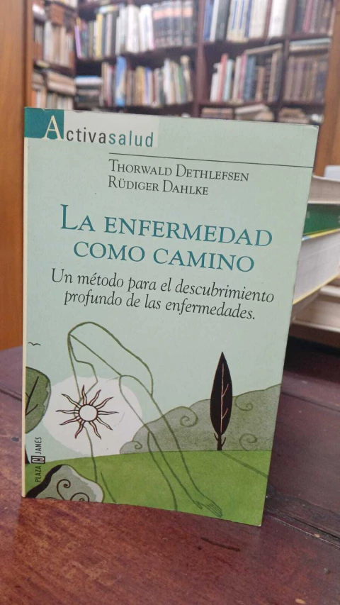 La Enfermedad Como Camino Thorwald Dethlefsen Rudiger Dahlke -precio libro- Editorial: Plaza Y Janes ISBN 978-958-639-256-3