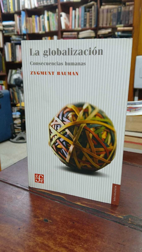 La Globalización Consecuencias Humanas Zygmund Bauman -precio libro- Editorial Fondo De Cultura Económica ISBN 9789681652104