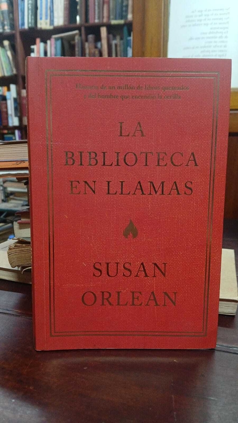La Biblioteca En Llamas- Susan Orlean -precio libro- Editorial Planeta ISBN 9786070758317