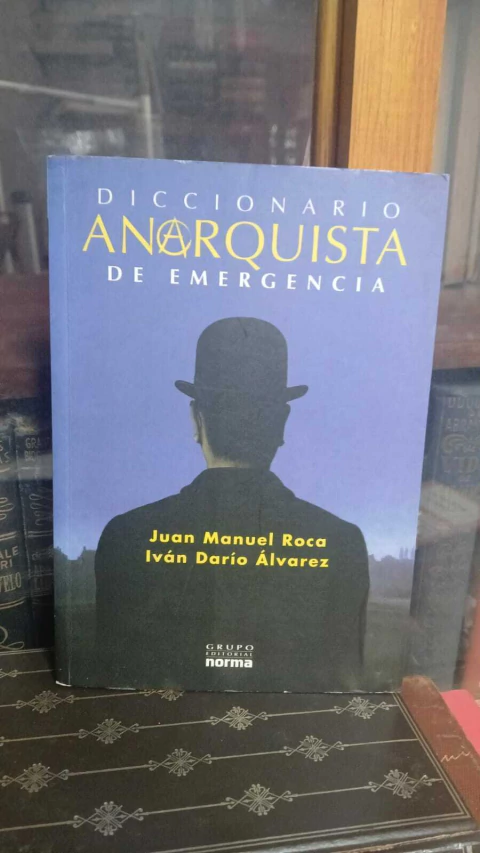 Diccionario Anarquista De Emergencia, Juan Manuel Roca - Ivan Dario Alvarez -precio libro- Editorial Grupo Norma ISBN 9789584507723