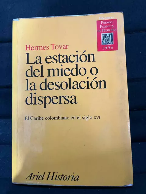 La estación del miedo o la desolación dispersa - El caribe colombiano en el siglo XVI - Hermes Tovar - Precio Libro - Editorial Planeta - ISBN: 9789586958868
