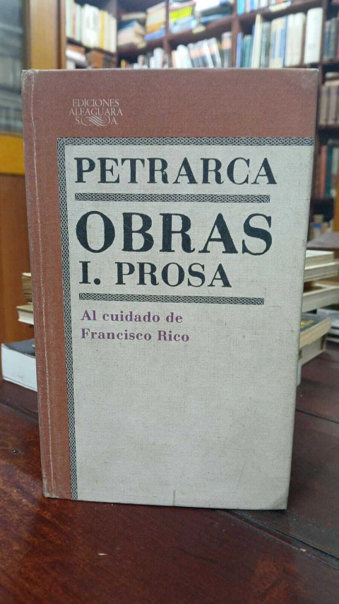 Petrarca, Obras I. Prosa Al Cuidado De Francisco Rico -precio libro- Ediciones Alfaguara ISBN 8420405124