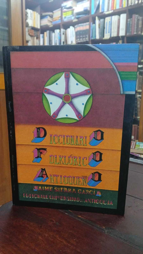 Diccionario Folclórico Antioqueño Jaime Sierra Garcia-precio libro- Editorial Universidad Antioquia ISBN 9789586550444