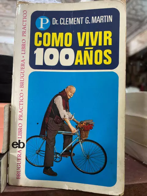 Cómo vivir cien años- Dr. Clement G Martín- Precio Libro Editorial Bruguera - ISBN 8402007910
