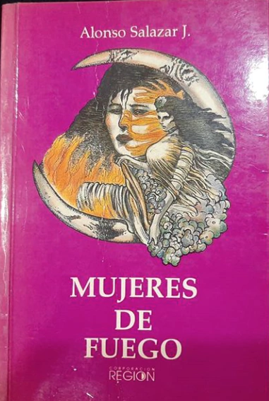 Mujeres de fuego - Alonso Salazar - Editado por Corporación Región