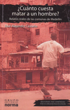 ¿Cuánto cuesta matar a un hombre? José Alejandro Castaño Precio Libro Editorial Norma - ISBN 9789580491361