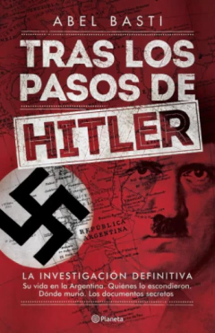 Tras los pasos de Hitler - Abel Basti - Editorial Planeta Isbn 958423871X - Isbn13: 9789584238719