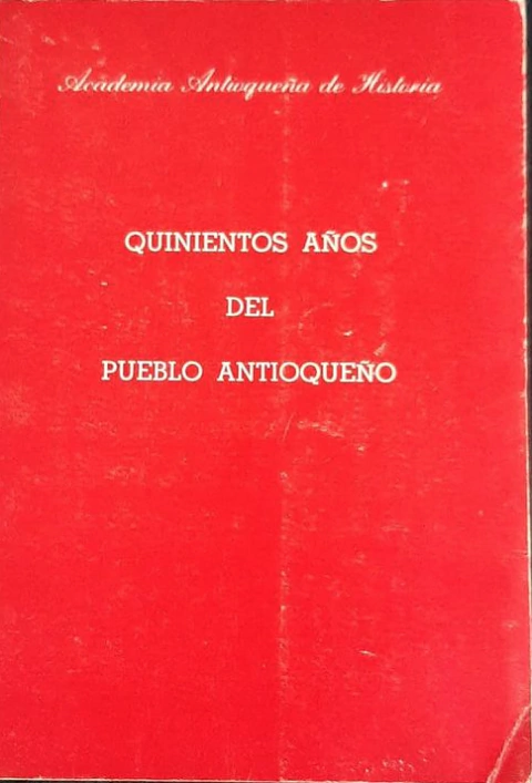 Quinientos años del pueblo Antioqueño - Academia Antioqueña de Historia