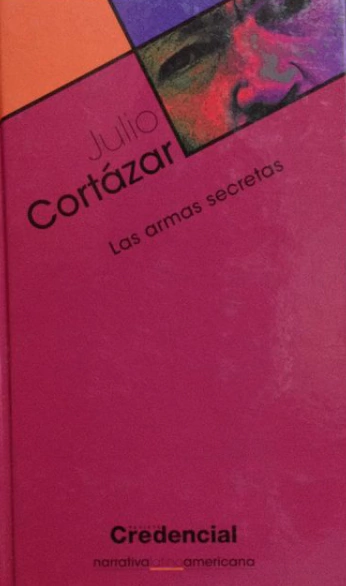 Las armas secretas - Julio Cortázar -Narrativa - Isbn 10 8467015136 ; ISBN 13: 9788437601199