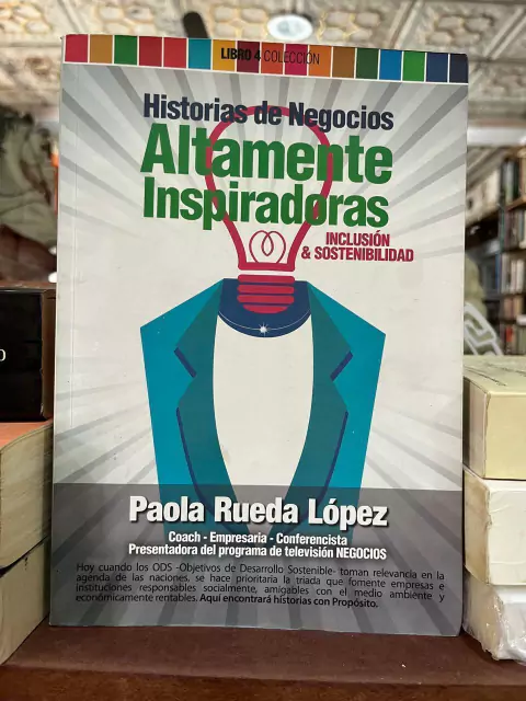 Historia de Negocios Altamente Inspiradoras Inclusión y sostenibilidad - Paola Rueda López - Precio Libro SciTech Media - ISBN 9789585975743