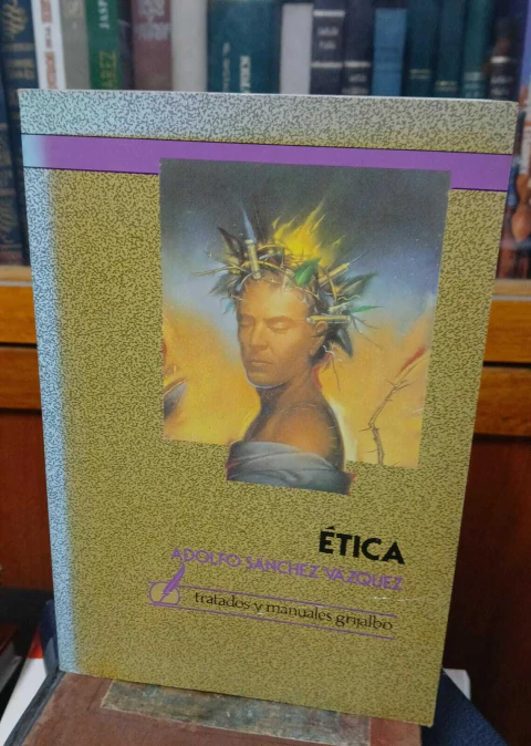 Ética, Adolfo Sánchez Vásquez -precio del libro- Editorial: Tratados Y Manuales Grijalbo ISBN 9786073147330