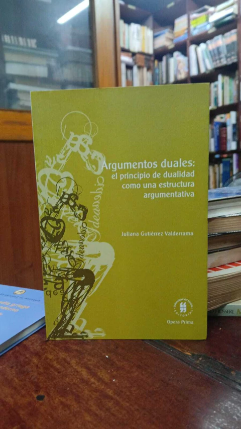 Argumentos Duales - Juliana Gutiérrez Valderrama -Precio libro- Editorial Universidad Del Rosario - ISBN:9789587840223