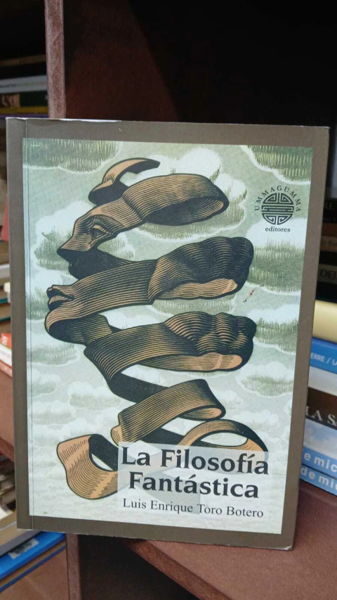 La Filosofía Fantástica, Luis Enrique Toro Botero -precio del libro- Editorial: Ummagumma ISBN 9589075932