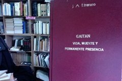 Gaitán Vida, Muerte Y Permanente Presencia - J. A. Osorio Lizarazo.