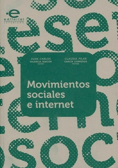 Movimientos sociales e internet - Juan Carlos Valencia - Claudia Pilar García - Precio Libro Universidad Javeriana - ISBN 9789587167177