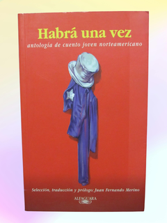 Habrá una vez: antología de cuento joven norteamericano - Juan Fernando Merino - Precio libro Editorial Alfaguara - ISBN: 958-8061-50-4 - comprar online
