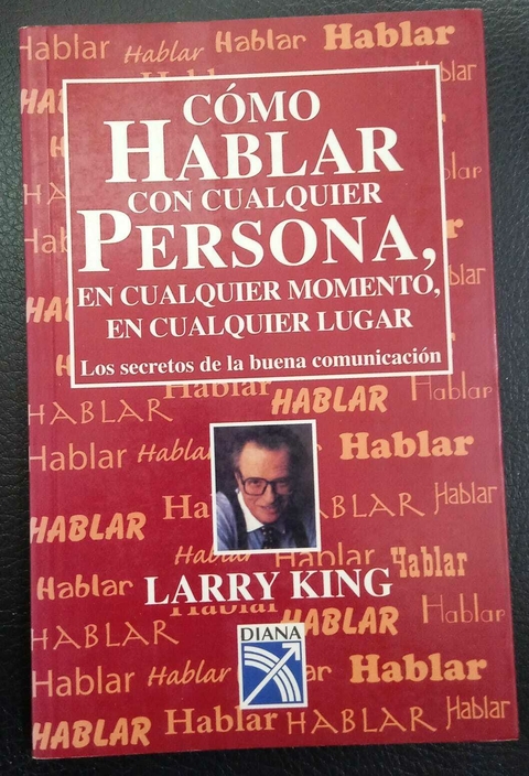 Cómo Hablar Con Cualquier Persona, En Cualquier Momento, En Cualquier Lugar - Larry King - Precio Libro - Editorial Diana - ISBN 9681331753