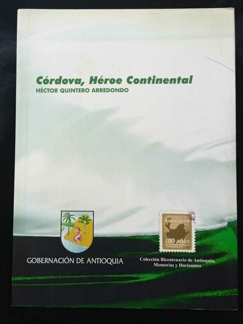 Córdoba, Héroe Continental - Héctor Quintero Arredondo - Precio Libro - Imprenta Departamental De Antioquia - ISBN: 9789588683225