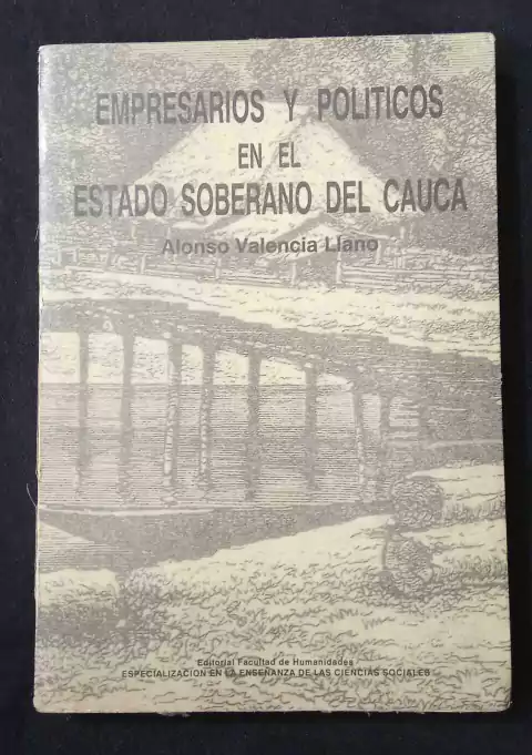 Empresarios Y Políticos En El Estado Del Cauca - Alonso Valencia Llano - Precio Libro - Editorial Facultad de Humanidades - ISBN: 958904767x