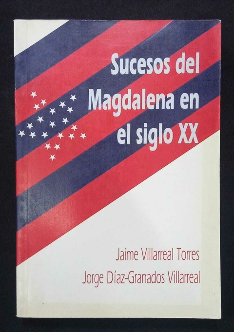 Sucesos Del Magdalena En El Siglo XX - Jaime Villarreal Torres- Jorge Diaz Granados Villarreal- Precio Libro - Editorial Presencia