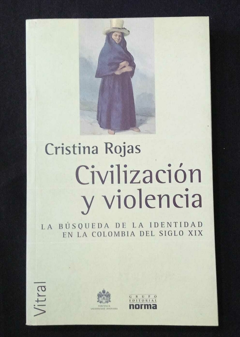 Civilización Y Violencia - Cristina Rojas - Precio Libro - Grupo Editorial Norma - ISBN: 7706894222247