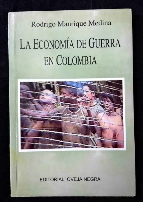 La Economía De Guerra En Colombia - Rodrigo Manrique Medina - Precio Libro - Editorial Oveja Negra - ISBN: 9788482805351