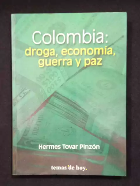 Colombia: Droga, Economía, Guerra Y Paz - Hermes Tovar Pinzón - Precio Libro - Editorial Temas De Hoy - ISBN: 9789586147675