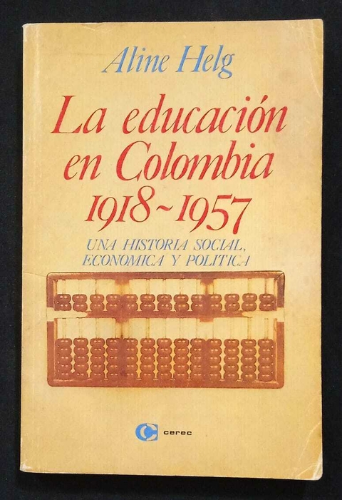 La Educación En Colombia 1918-1957 - Aline Helg - Precio Libro - Editorial Cerec - ISBN: 9589061257
