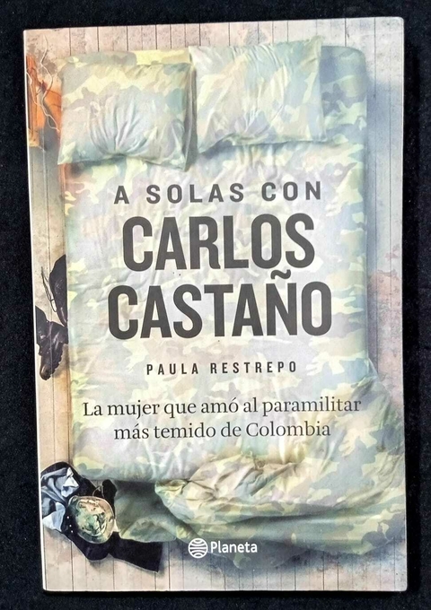 A Solas Con Carlos Castaño - Paula Restrepo - Precio Libro - Editorial Planeta - ISBN: 9789584232496