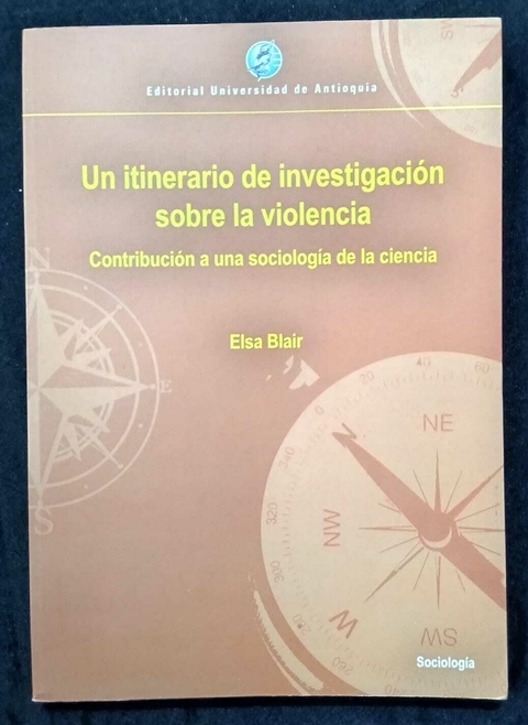 Un Itinerario De Investigación Sobre La Violencia - Elsa Blair - Precio Libro - Editorial UDA - ISBN: 9789587145250