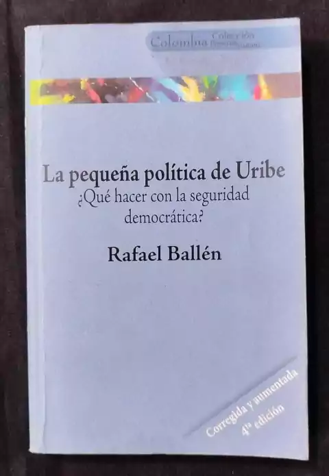 La Pequeña Política De Uribe - Rafael Ballen - Precio Libro - Editorial Desde Abajo - ISBN: 9789588093512