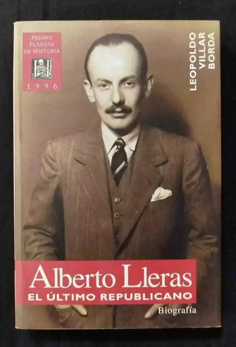 Alberto Lleras El Ultimo Republicano Biografía - Leopoldo Villar Borda - Precio Libro - Editorial Planeta - ISBN: 9789586145534