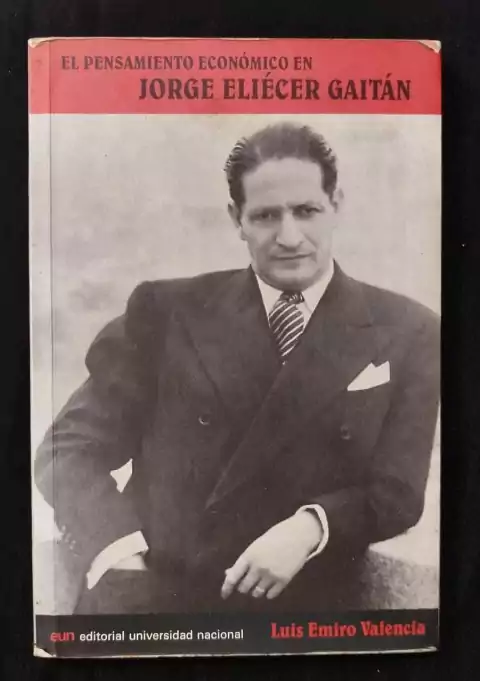 El Pensamiento Económico En Jorge Eliecer Gaitán - Luis Emiro Valencia - Precio Libro - Editorial Universidad Nacional - ISBN: 9789588051017