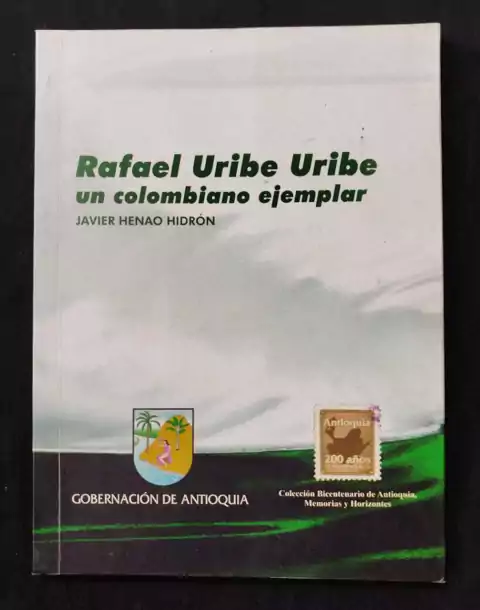 Rafael Uribe Uribe Un Colombiano Ejemplar - Javier Henao Hidrón - Precio Libro - Imprenta Departamental De Antioquia - ISBN: 9789588683447