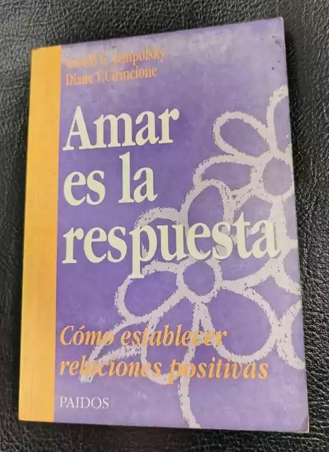 Amar Es La Respuesta - Gerald G. Jampolsky Y Diane V. Cirincione - Precio Libro - Ediciones Paidos - ISBN: 9788475096957