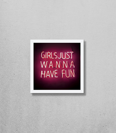 Quadro Girls Just Wanna Have Fun Neon - Pendurama Quadros e Artigos de Decoração