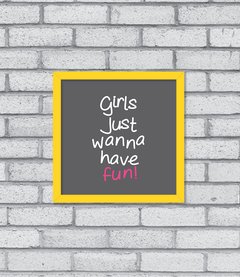 Quadro Girls Just Wanna Have Fun