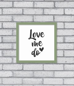 Quadro Love Me Do - Pendurama Quadros e Artigos de Decoração