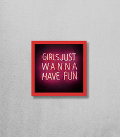 Quadro Girls Just Wanna Have Fun Neon na internet