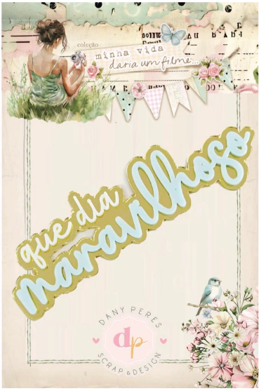 Título em Acrílico Que Dia Maravilhoso - Minha Vida Daria um Filme - Dany Peres Design