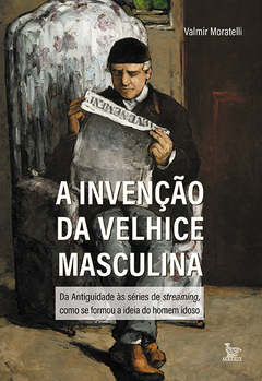 A invenção da velhice masculina