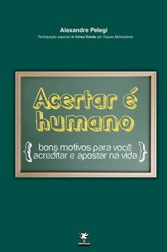 Acertar é humano – bons motivos para acreditar e apostar na vida